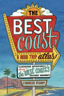 Best Coast: A Road Trip Atlas : Illustrated Adventures along the West Coast's Historic Highways