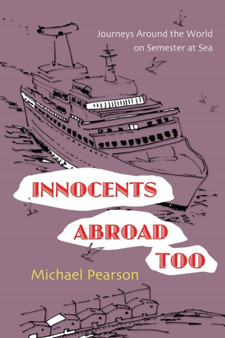 Innocents Abroad Too : Journeys Around the World on Semester at Sea
