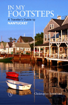 In My Footsteps : A Traveler's Guide to Nantucket
