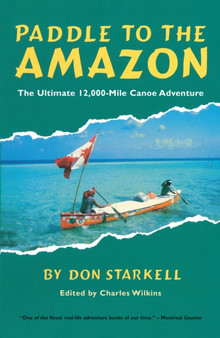 Paddle to the Amazon : The Ultimate 12,000-Mile Canoe Adventure