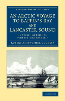 An Arctic Voyage to Baffin's Bay and Lancaster Sound : In Search of Friends with Sir John Franklin