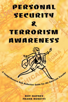 Personal Security  Terrorism Awareness : A Comprehensive Risk Reduction Guide For the American Traveler