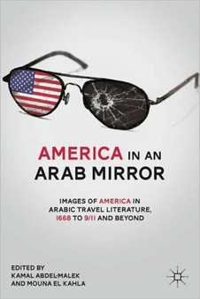 America in An Arab Mirror : Images of America in Arabic Travel Literature: An Anthology