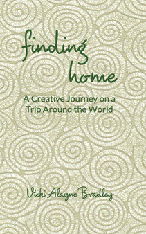 Finding Home : A Creative Journey on a Trip Around the World