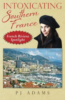 Intoxicating Southern France : French Riviera Spotlight