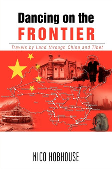 Dancing on the Frontier : Travels by Land through China and Tibet