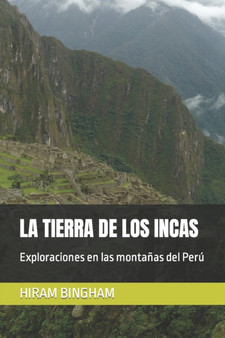 La Tierra de Los Incas : Exploraciones en las montanas del Peru : 2