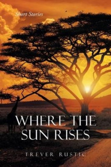 Where the Sun Rises : Short Stories