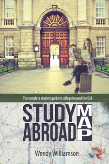 Study Abroad Map : The complete student guide to college beyond the USA