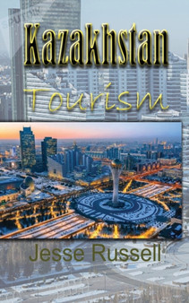 Kazakhstan Tourism : Travel Guide