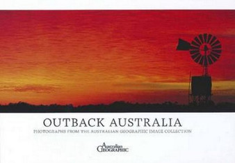 Australia's Outback : Photographs from the Australian Geographic Image Collection