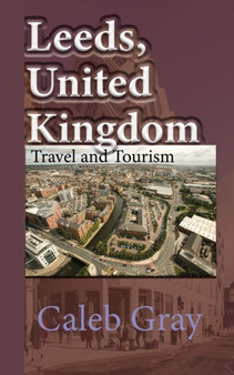 Leeds, United Kingdom : Travel and Tourism Guide