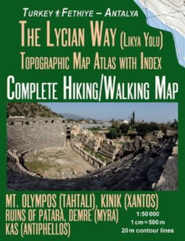 The Lycian Way (Likia Yolu) Topographic Map Atlas with Index 1 : 50000 Complete Hiking/Walking Map Turkey Fethiye - Antalya Mt. Olympos (Tahtali), Kinik (Xantos), Ruins of Patara, Demre (Myra), Kas (A