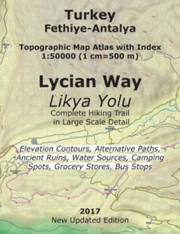 Turkey Fethiye-Antalya Topographic Map Atlas with Index 1 : 50000 (1 cm=500 m) Lycian Way (Likya Yolu) Complete Hiking Trail in Large Scale Detail Elevation Contours, Alternative Paths, Ancient Ruins,