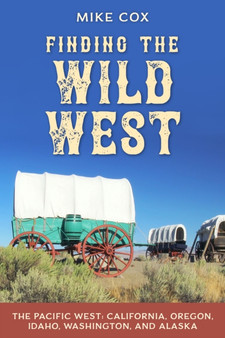 Finding the Wild West: The Pacific West : California, Oregon, Idaho, Washington, and Alaska