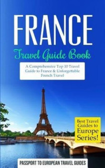 France : Travel Guide Book: A Comprehensive Top Ten Travel Guide to France  Unforgettable French Travel : 14
