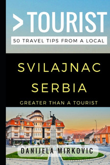 Greater Than a Tourist - Svilajnac Serbia : 50 Travel Tips from a Local : 64