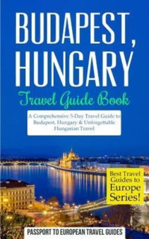 Budapest : Budapest, Hungary: Travel Guide Book-A Comprehensive 5-Day Travel Guide to Budapest, Hungary  Unforgettable Hungarian Travel : 15