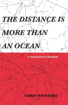 THE DISTANCE IS MORE THAN AN OCEAN : a travelogue memoir