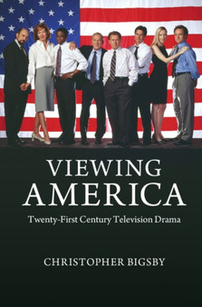 Viewing America : Twenty-First-Century Television Drama by Christopher Bigsby - Paperback