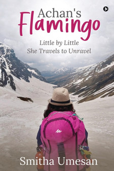 Achan's Flamingo : Little by Little She Travels to Unravel