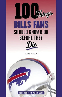 100 Things Bills Fans Should Know  Do Before They Die