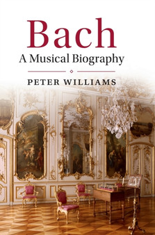 Bach : A Musical Biography by Peter Williams - Hardback