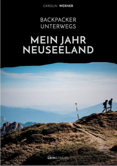 Backpacker Unterwegs : Mein Jahr Neuseeland