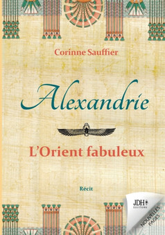 Alexandrie : l'Orient fabuleux: Au temps de l'Egypte cosmopolite