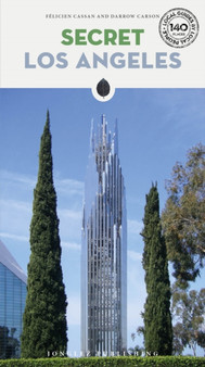 Secret Los Angeles : A guide to the unusual and unfamiliar