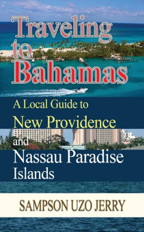 Traveling to Bahamas : A Local Guide to New Providence and Nassau Paradise Islands
