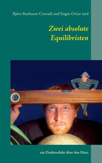 Zwei absolute Equilibristen : ein Drahtseilakt uber den Harz