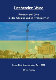 Drehender Wind : Freunde und Orte in der Ukraine und in Transnistrien