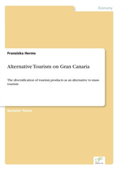 Alternative Tourism on Gran Canaria : The diversification of tourism products as an alternative to mass tourism