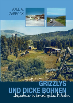 Grizzlys und dicke Bohnen : Abenteuer im kanadischen Norden