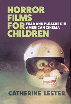 Horror Films for Children : Fear and Pleasure in American Cinema by Dr Catherine Lester - Hardback