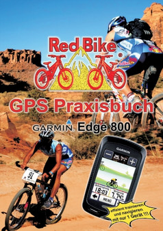 GPS Praxisbuch Garmin Edge 800 : Praxis- und modellbezogen fur einen schnellen Einstieg