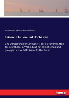 Reisen in Indien und Hochasien : Eine Darstellung der Landschaft, der Cultur und Sitten der Bewohner, in Verbindung mit klimatischen und geologischen Verhaltnissen. Dritter Band