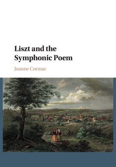 Liszt and the Symphonic Poem by Joanne Cormac - Paperback