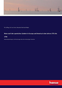 Reise nach den spanischen Landern in Europa und America in den Jahren 1751-bis 1756 : Nebst Beobachtungen und Anmerkungen uber die merkwurdigen Gewachse