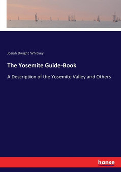 The Yosemite Guide-Book : A Description of the Yosemite Valley and Others