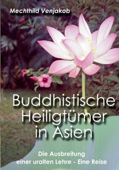 Buddhistische Heiligtumer in Asien : Die Ausbreitung einer uralten Lehre