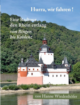 Hurra, wir fahren! : Eine Radtour den Rhein entlang von Bingen bis Koblenz