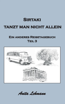 Sirtaki tanzt man nicht allein : Ein anderes Reisetagebuch Teil 3