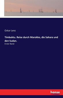 Timbuktu. Reise durch Marokko, die Sahara und den Sudan. : Erster Band