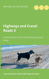 Highways and Gravel Roads : Volume II Continuation of an entertaining travel diary