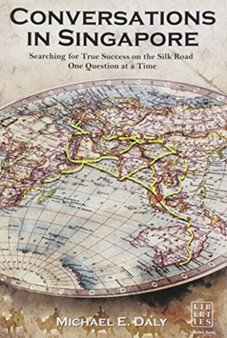 Conversations in Singapore : Searching for True Success on the Silk Road One Question at a Time