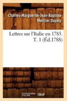 Lettres Sur l'Italie En 1785. T. 1 (Ed.1788)