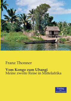 Vom Kongo zum Ubangi : Meine zweite Reise in Mittelafrika