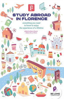 Study Abroad in Florence : Everything You Need to Know to Enjoy the Experience of a Lifetime